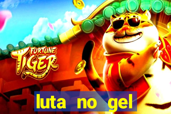 luta no gel cassino show